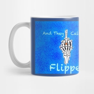 And they call me flipper Mug